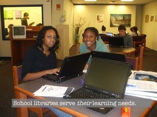School libraries serve  their  learning needs. 