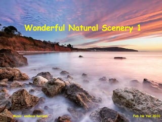 Wonderful Natural Scenery 1 Feb He Yan 2010 Music: endless horizon 