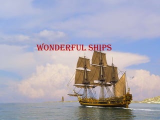 Wonderful ships
 