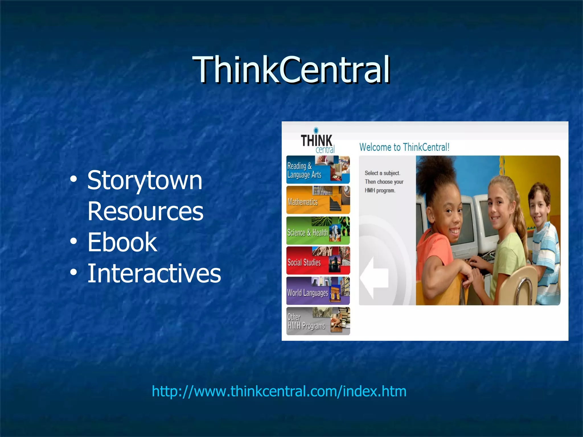 ThinkCentral http://www.thinkcentral.com/index.htm Storytown Resources Ebook Interactives 
