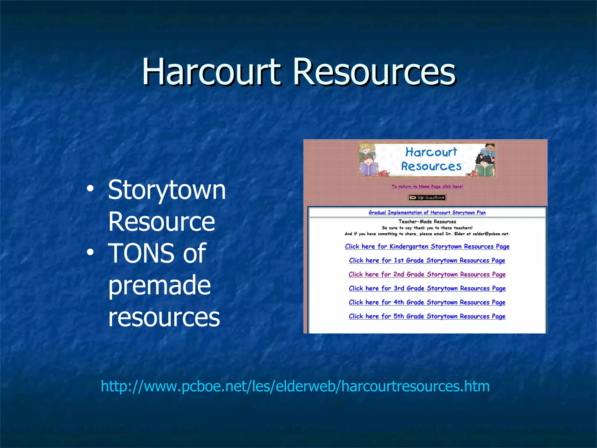 Harcourt Resources http://www.pcboe.net/les/elderweb/harcourtresources.htm Storytown Resource TONS of premade resources 