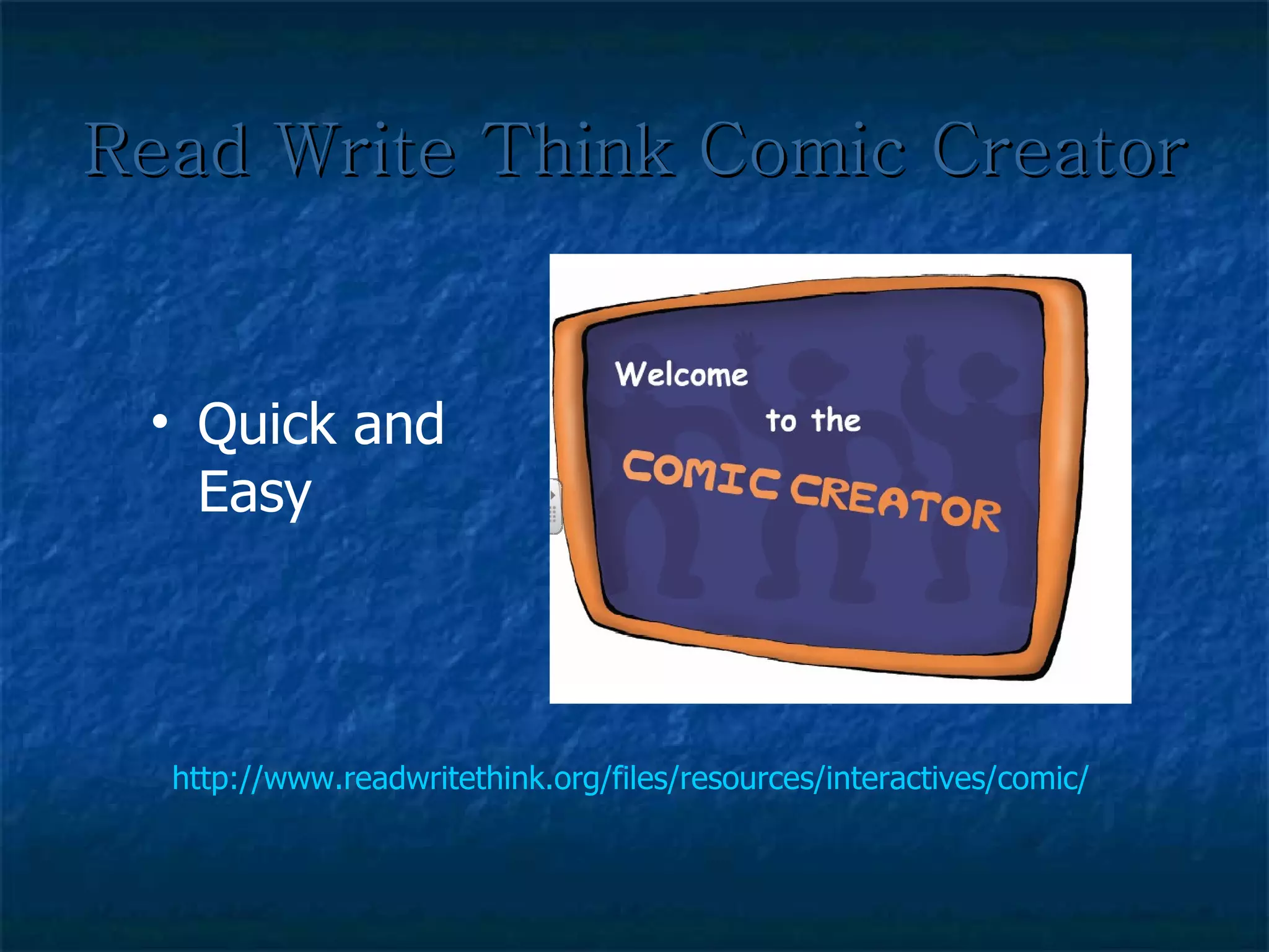 Read Write Think Comic Creator http://www.readwritethink.org/files/resources/interactives/comic/ Quick and Easy 