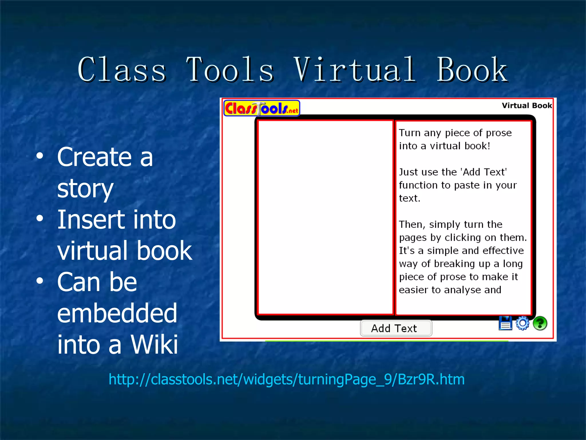 Class Tools Virtual Book http://classtools.net/widgets/turningPage_9/Bzr9R.htm Create a story  Insert into virtual book Can be  embedded into a Wiki 