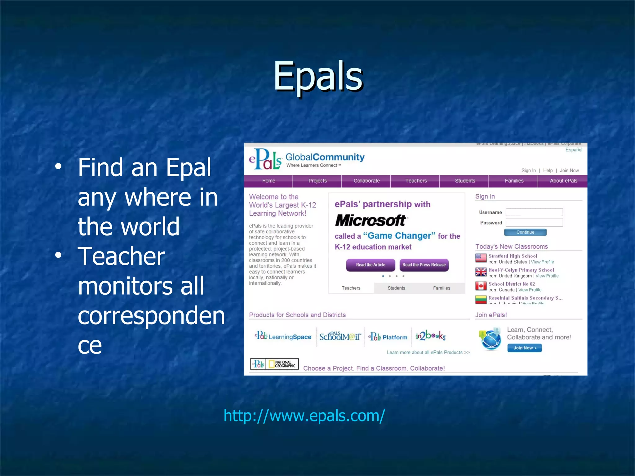 Epals http://www.epals.com/ Find an Epal any where in the world Teacher monitors all correspondence 