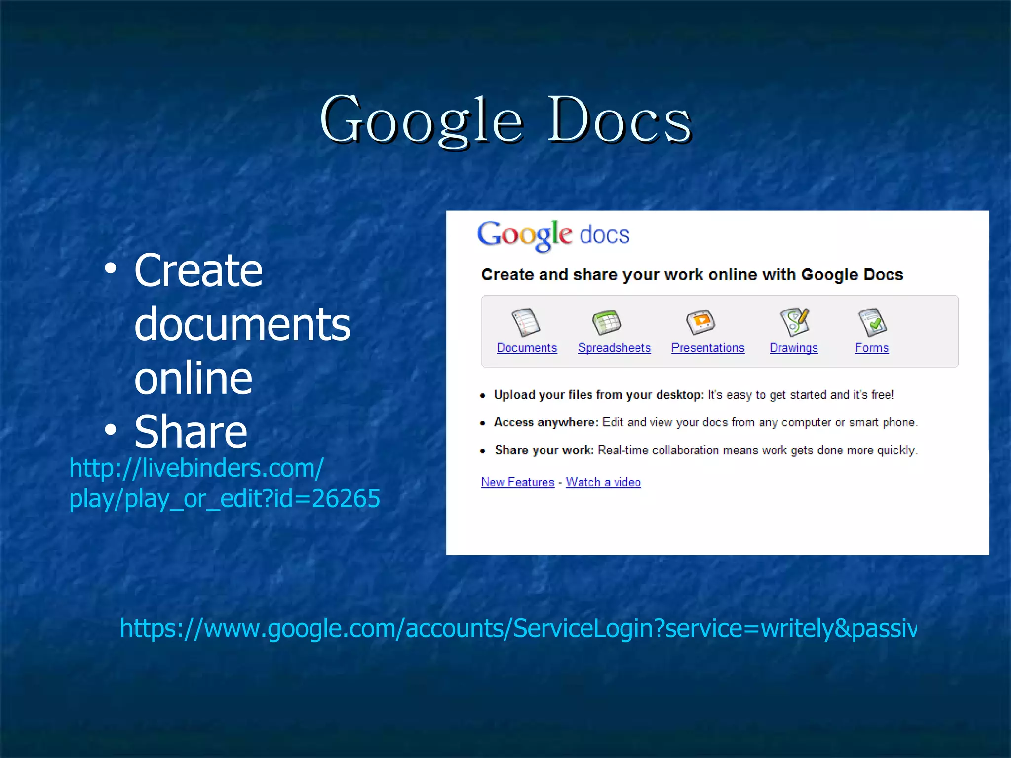 Google Docs https://www.google.com/accounts/ServiceLogin?service=writely&passive=1209600&continue=http%3A%2F%2Fdocs.google.com%2F&followup=http%3A%2F%2Fdocs.google.com%2F&ltmpl=homepage Create documents online  Share http://livebinders.com/ play/play_or_edit?id=26265 