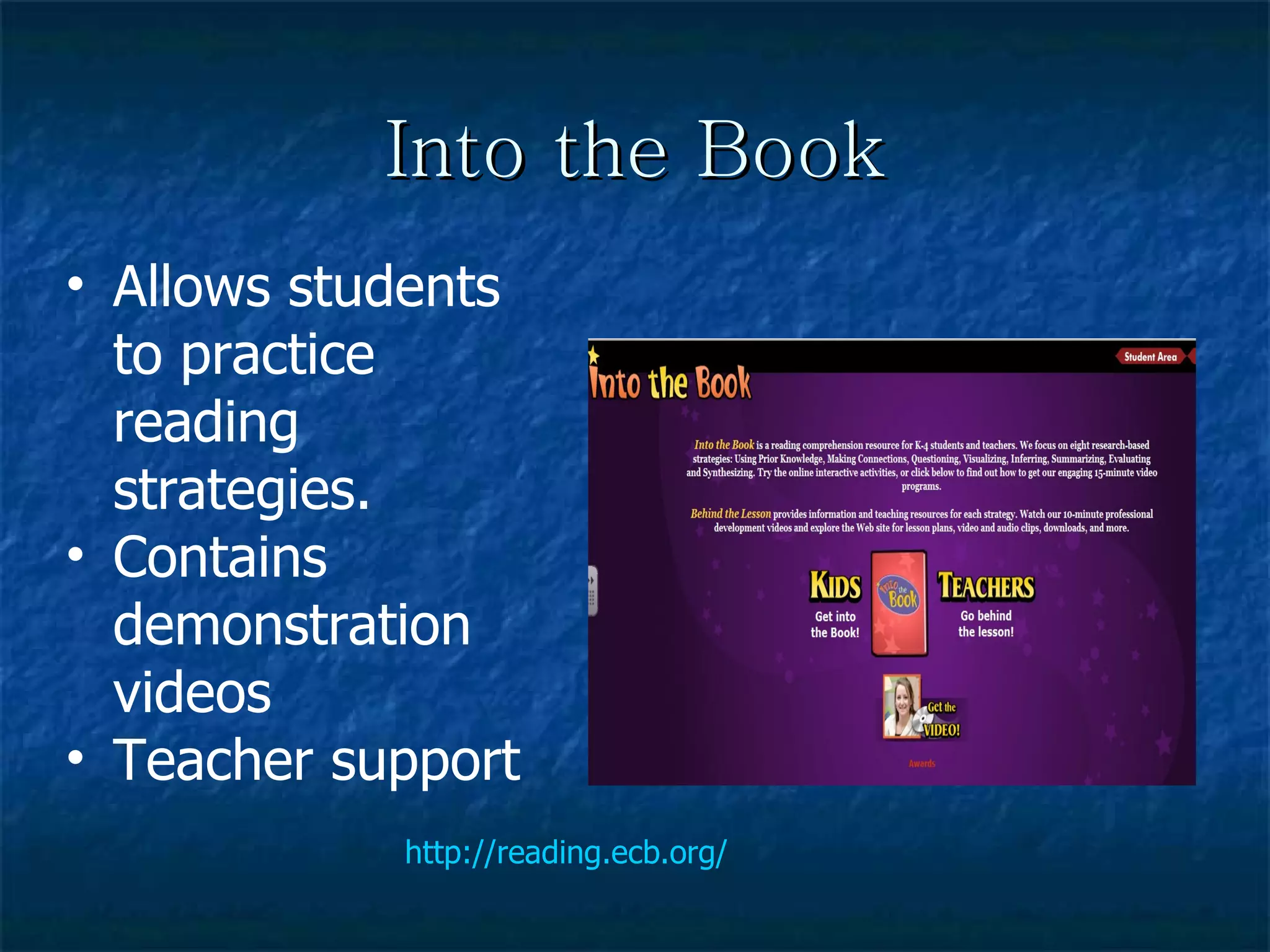 Into the Book http://reading.ecb.org/ Allows students to practice reading strategies.  Contains demonstration videos Teacher support 