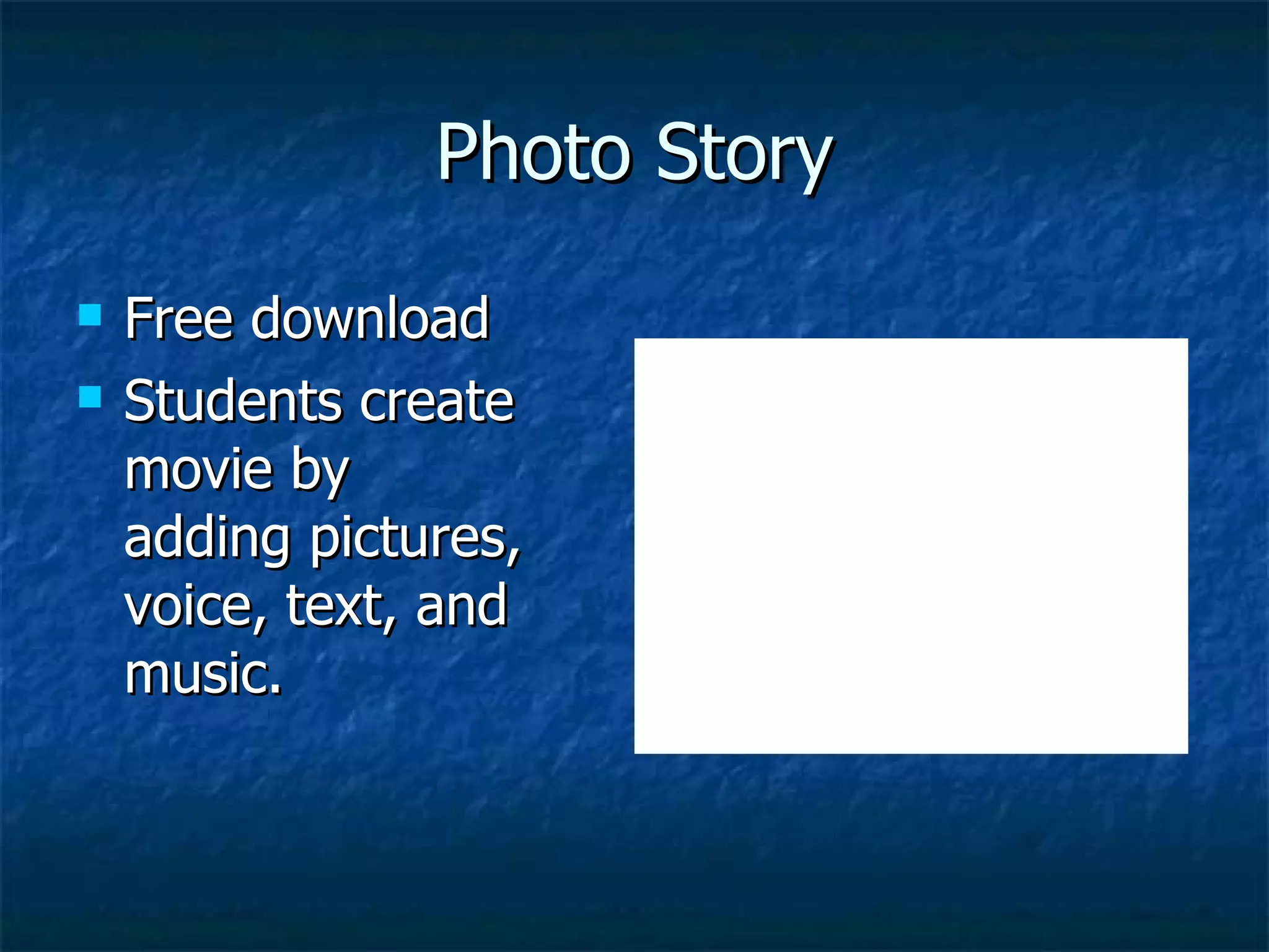 Photo Story Free download Students create movie by adding pictures, voice, text, and music. 