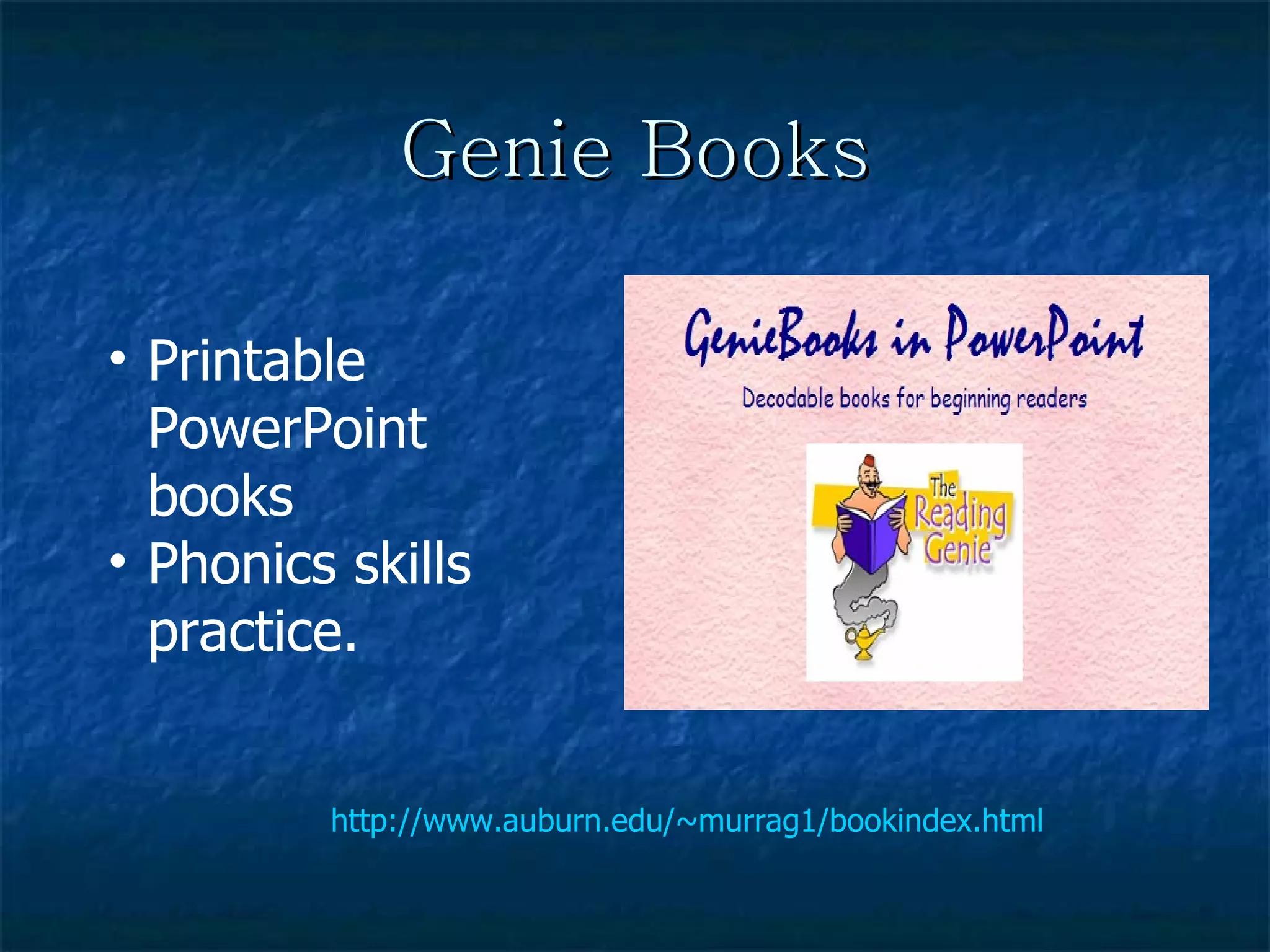 Genie Books http://www.auburn.edu/~murrag1/bookindex.html Printable PowerPoint books Phonics skills practice. 