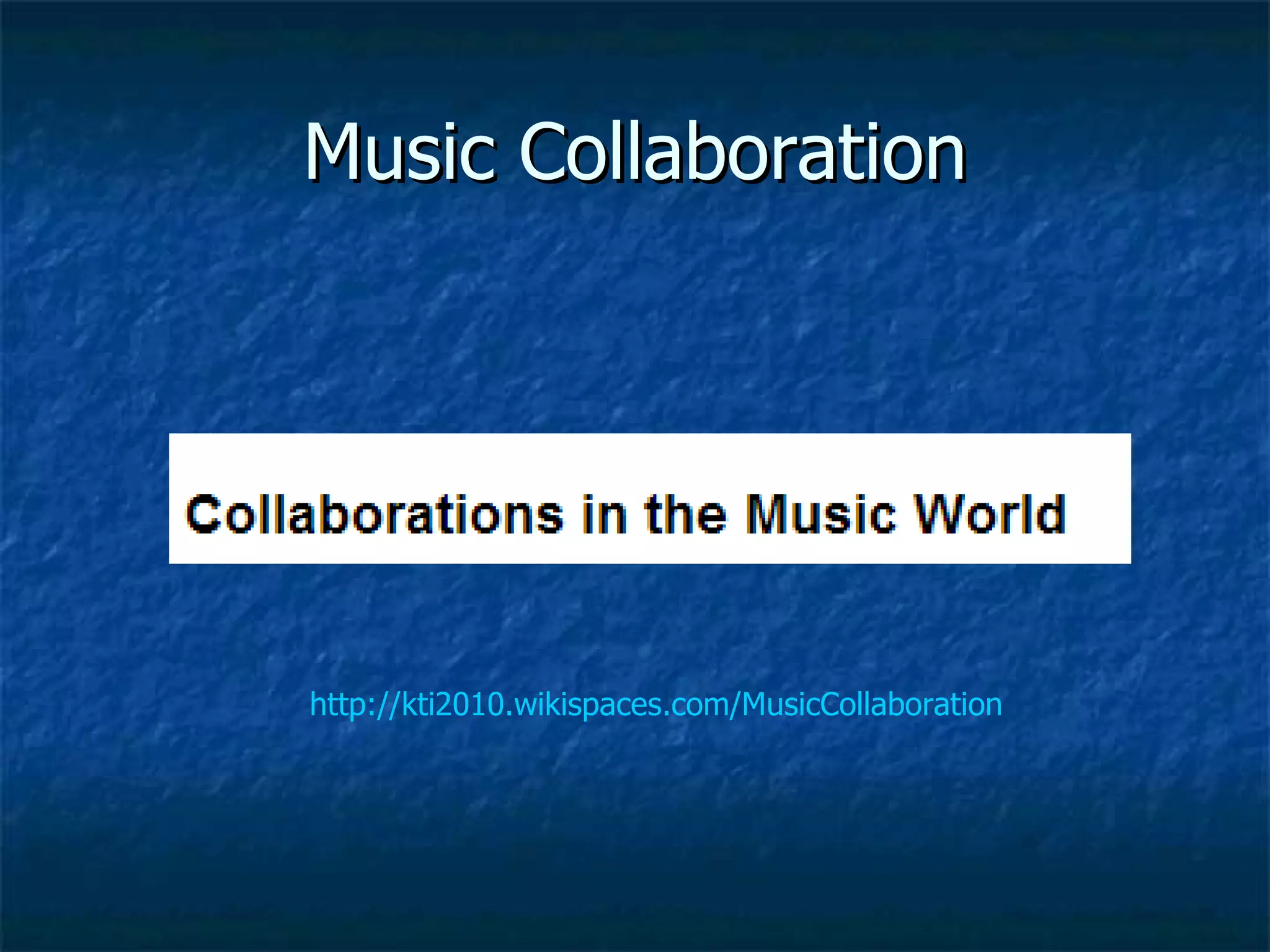 Music Collaboration http://kti2010.wikispaces.com/MusicCollaboration 