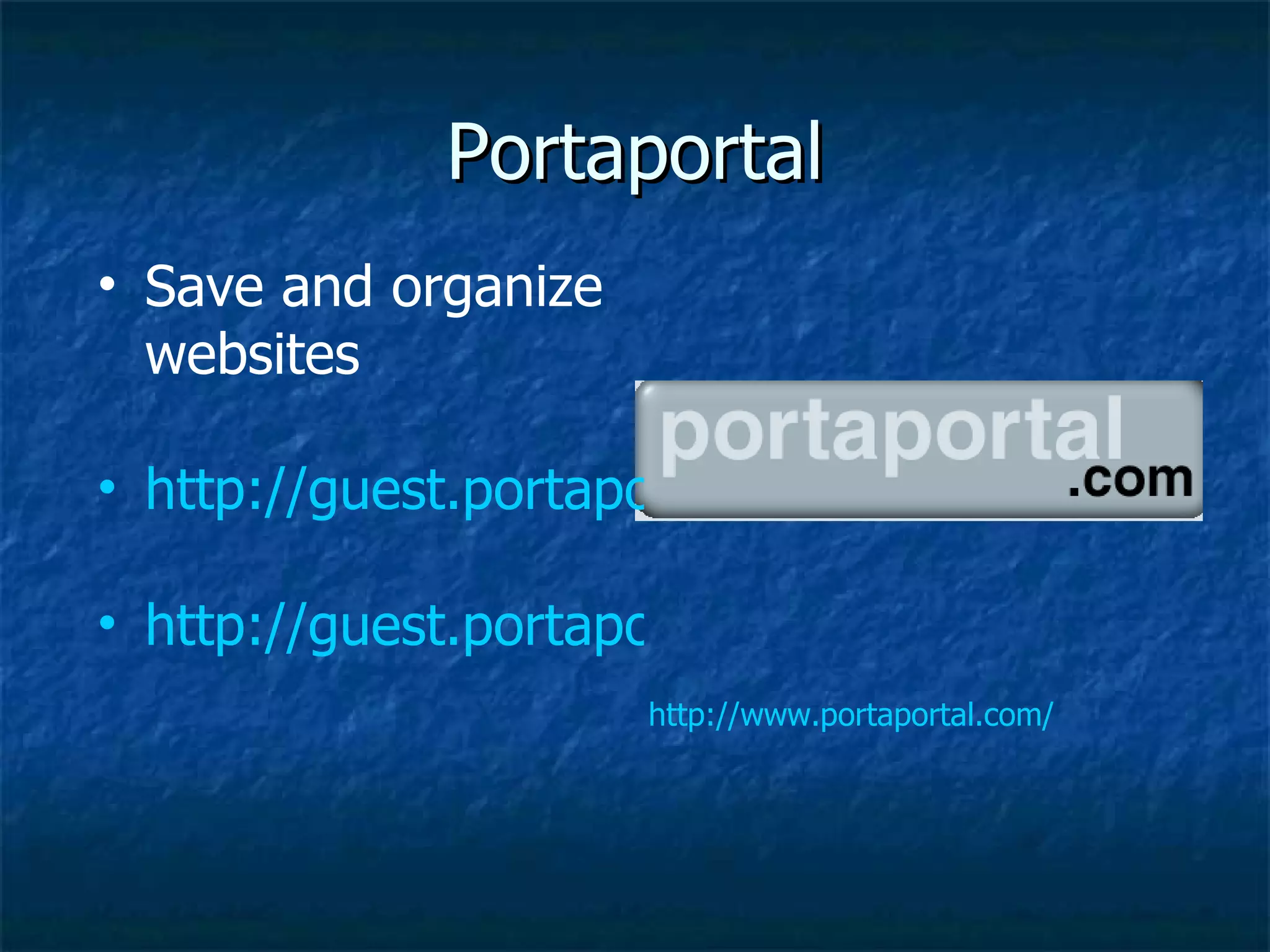 Portaportal http://www.portaportal.com/ Save and organize websites  http://guest.portaportal.com/marplenewtown http://guest.portaportal.com/mking1 