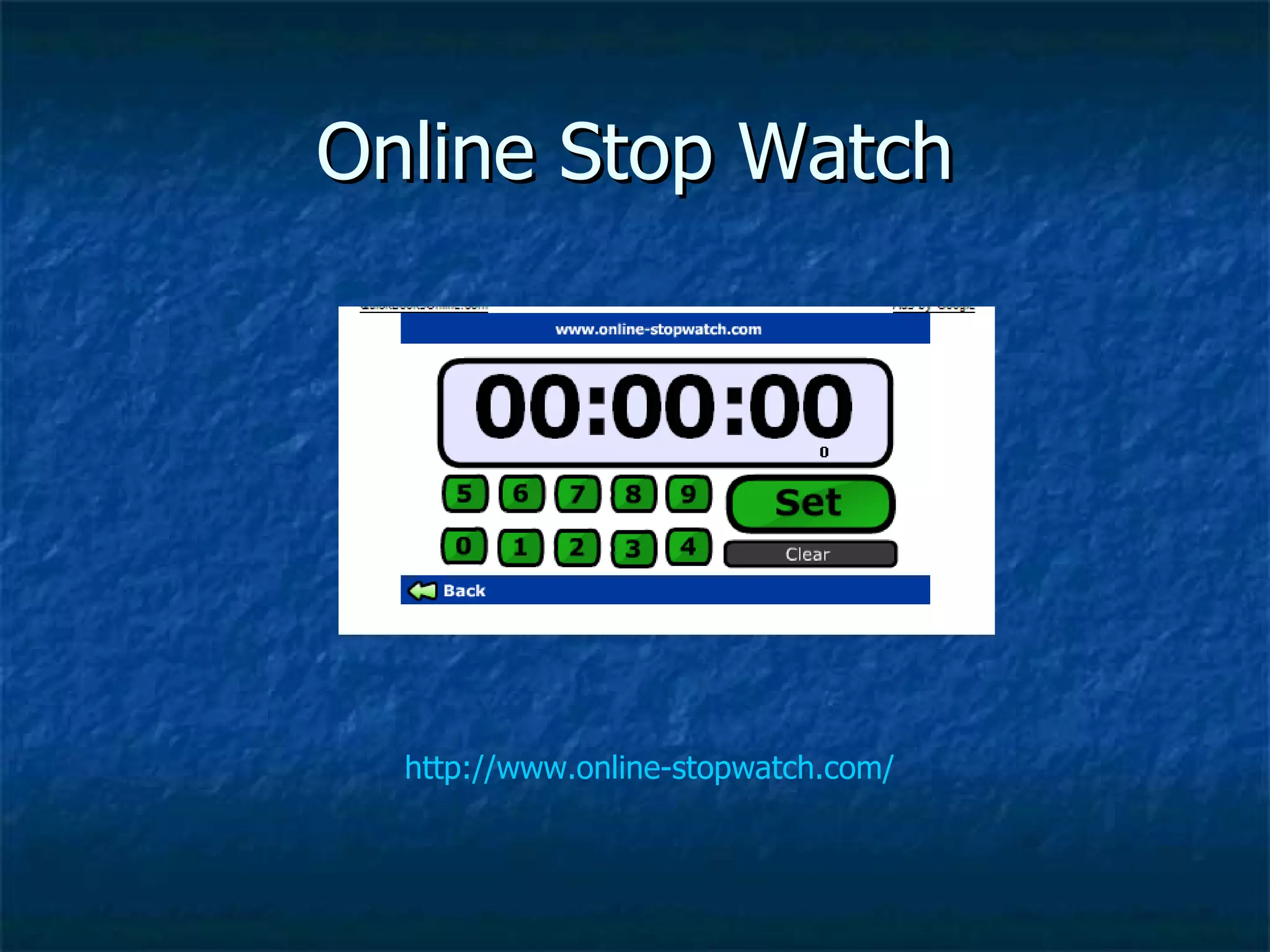 Online Stop Watch http://www.online-stopwatch.com/ 