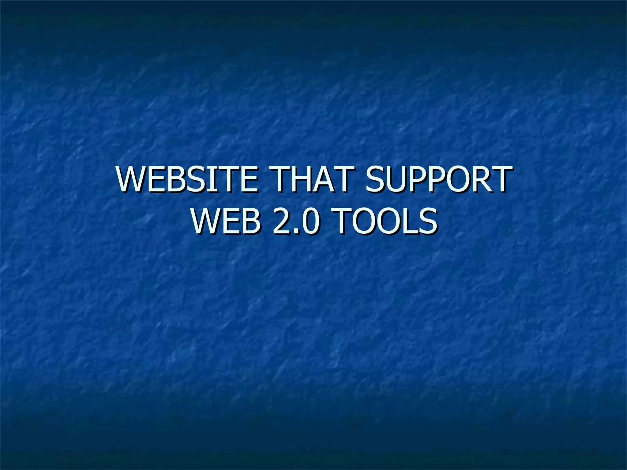 WEBSITE THAT SUPPORT  WEB 2.0 TOOLS  