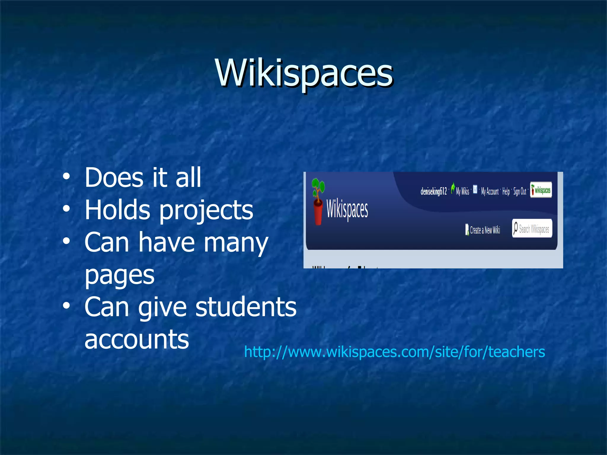 Wikispaces http://www.wikispaces.com/site/for/teachers Does it all  Holds projects Can have many pages Can give students accounts 
