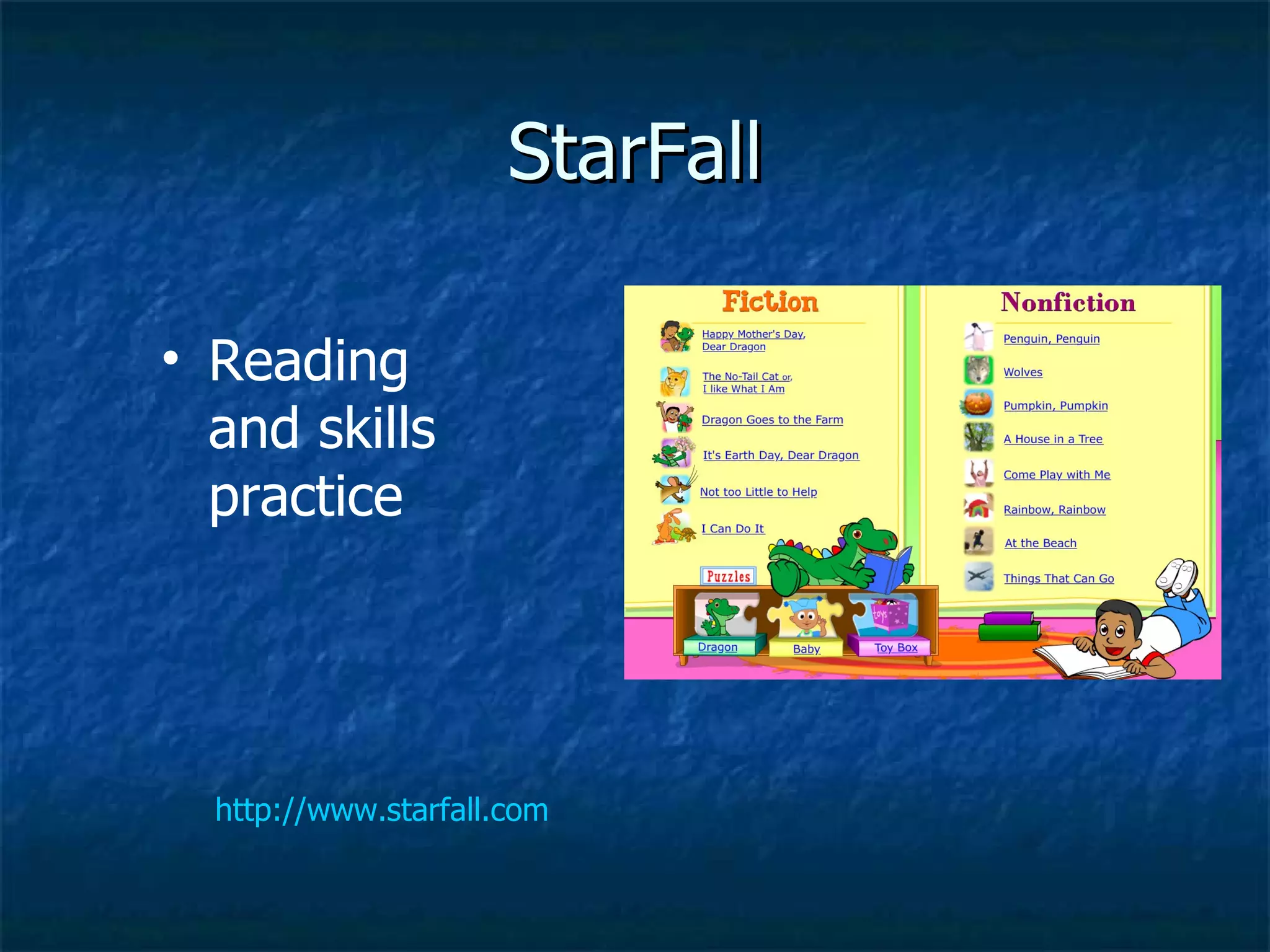StarFall http://www.starfall.com Reading and skills practice 
