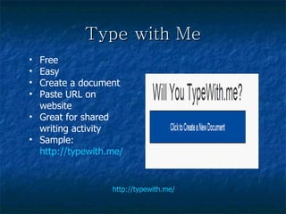 Type with Me http://typewith.me/ Free Easy Create a document Paste URL on website Great for shared writing activity Sample:  http://typewith.me/2UNMu7IDW1 