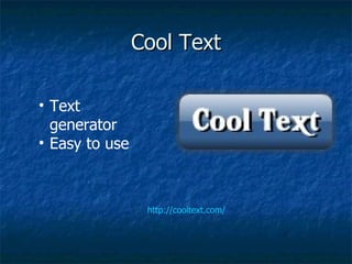 Cool Text http://cooltext.com/ Text generator Easy to use 