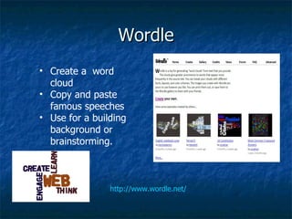 Wordle http://www.wordle.net/ Create a  word cloud Copy and paste famous speeches  Use for a building background or brainstorming. 