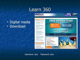 Learn 360 Usernane: dciu  Password: dciu Digital media Download 