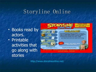 Storyline Online   http://www.storylineonline.net/ Books read by actors. Printable activities that go along with stories 