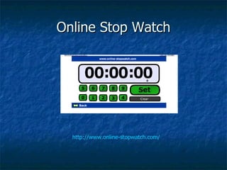 Online Stop Watch http://www.online-stopwatch.com/ 