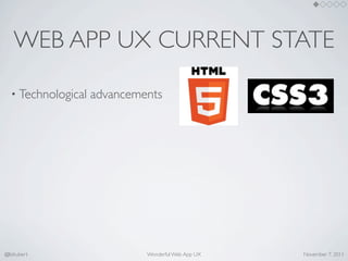 WEB APP UX CURRENT STATE

  • Technological   advancements




@lishubert                   Wonderful Web App UX   Novembe...