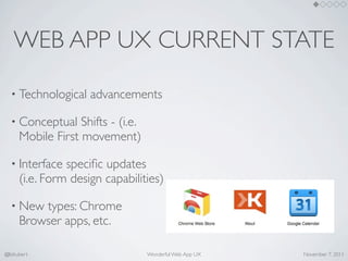 WEB APP UX CURRENT STATE

  • Technological    advancements

  • Conceptual     Shifts - (i.e.
      Mobile First movement...