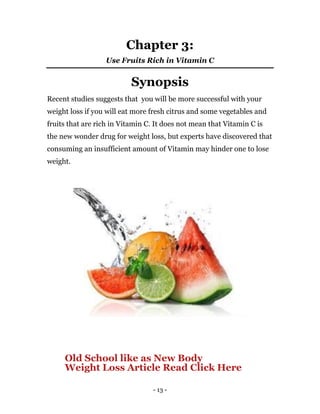 - 13 -
Chapter 3:
Use Fruits Rich in Vitamin C
Synopsis
Recent studies suggests that you will be more successful with your...