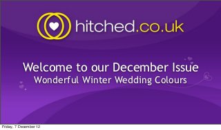 Welcome to our December Issue
                 Wonderful Winter Wedding Colours



Friday, 7 December 12
 