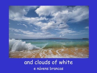 and clouds of white e núvens brancas 