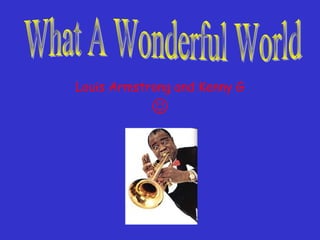 Louis Armstrong and Kenny G

 