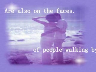 Are also on the faces.
of people walking by
 