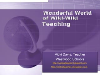 Vicki Davis, Teacher Westwood Schools http://coolcatteacher.blogspot.com   http://coolcatteacher.wikispaces.com   