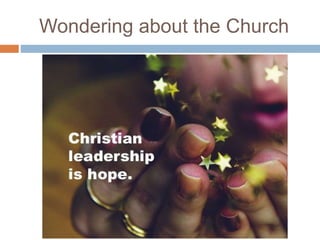 Wondering about the Church
 