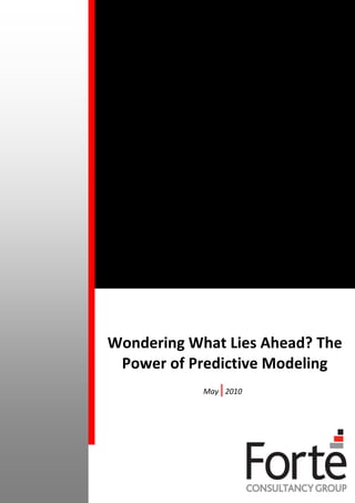 Wondering What Lies Ahead? The
 Power of Predictive Modeling
               |
            May 2010
 