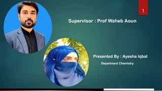 Jens Martensson
1
Supervisor : Prof Waheb Aoun
Presented By : Ayesha Iqbal
Department Chemistry
 