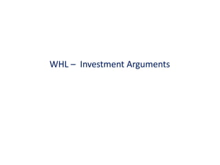 WHL – Investment Arguments
 