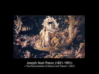 Joseph Noel Paton (1821-1901)
« The Reconciliation of Oberon and Titania” ( 1847)
 
