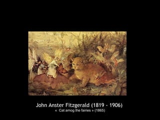 John Anster Fitzgerald (1819 - 1906)
« Cat amog the fairies » (1865)
 