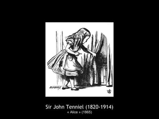 Sir John Tenniel (1820-1914)
« Alice » (1865)
 