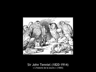 Sir John Tenniel (1820-1914)
« L'histoire de la souris » (1865)
 