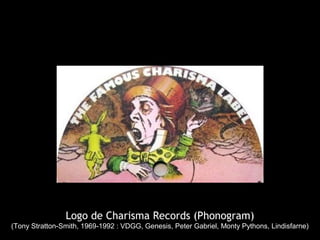 Logo de Charisma Records (Phonogram)
(Tony Stratton-Smith, 1969-1992 : VDGG, Genesis, Peter Gabriel, Monty Pythons, Lindisfarne)
 