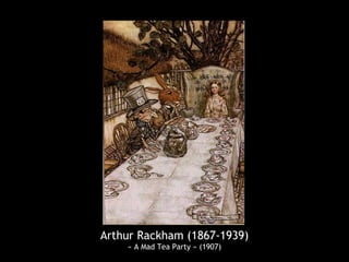 Arthur Rackham (1867-1939)
« A Mad Tea Party » (1907)
 