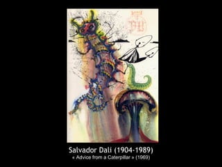 Salvador Dali (1904-1989)
« Advice from a Caterpillar » (1969)
 