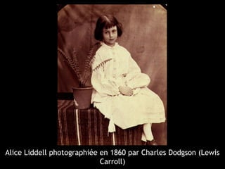 Alice Liddell photographiée en 1860 par Charles Dodgson (Lewis
Carroll)
 