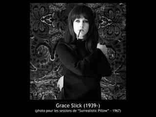 Grace Slick (1939-)
(photo pour les sessions de “Surrealistic Pillow” - 1967)
 