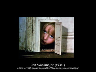 Jan Svankmajer (1934-)
« Alice » (1987, image tirée du film “Alice au pays des merveilles”)
 