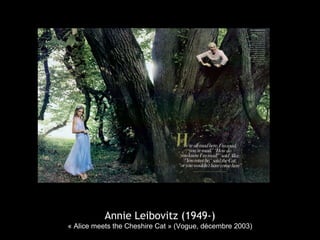 Annie Leibovitz (1949-)
« Alice meets the Cheshire Cat » (Vogue, décembre 2003)
 