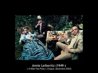 Annie Leibovitz (1949-)
« A Mad Tea Party » (Vogue, décembre 2003)
 