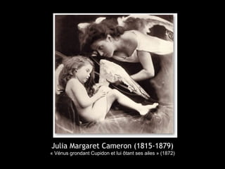 Julia Margaret Cameron (1815-1879)
« Vénus grondant Cupidon et lui ôtant ses ailes » (1872)
 
