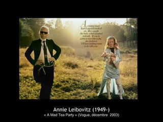 Annie Leibovitz (1949-)
« A Mad Tea Party » (Vogue, décembre 2003)
 